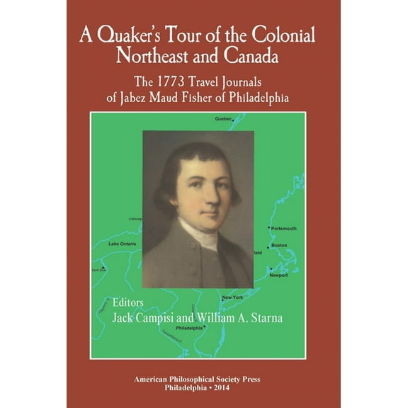 Transactions of the American Philosophic A Quaker's Tour of the Colonial Northeast and Canada: The 1773 Travel Journals of Jabez Maud Fisher of Philadelphia, Book 694, (Hardcover)