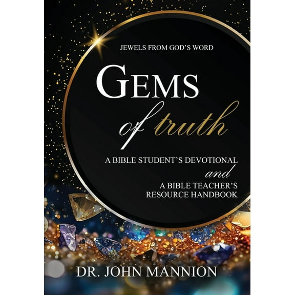 Gems of Truth: A Bible Student's Devotional and a Bible Teacher's Resource Handbook, (Paperback)