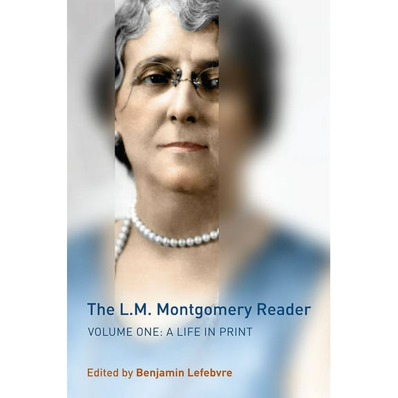 The L.M. Montgomery Reader, Volume 1: A Life in Print, (Hardcover)
