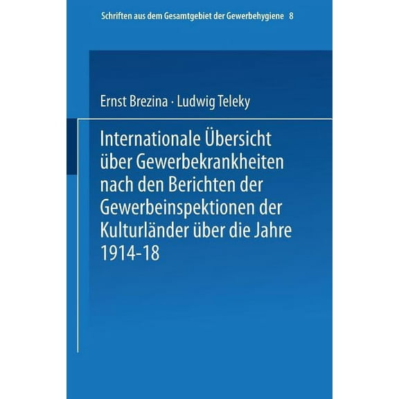 Schriften Aus Dem Gesamtgebiet der Gewer Internationale Übersicht Über Gewerbekrankheiten Nach Den Berichten Der Gewerbeinspektionen Der Kulturländer Über Das Ja, Book 8, (Paperback)