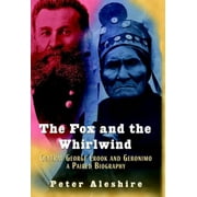 The Fox and the Whirlwind: General George Crook and Geronimo, A Paired Biography [Hardcover - Used]