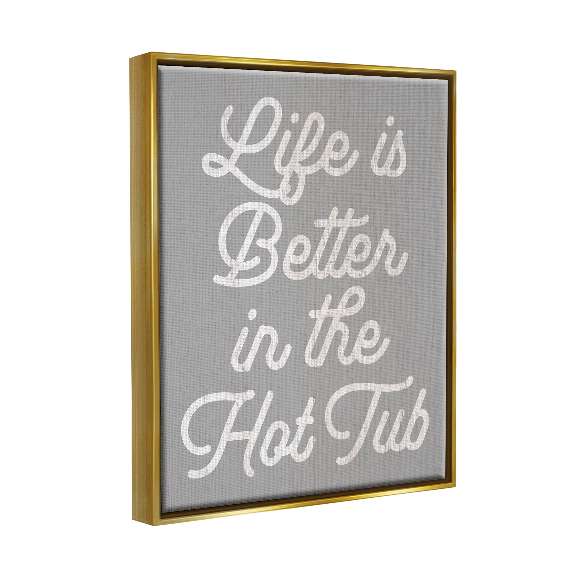 Stupell Life Better In The Hot Tub Phrase Inspirational Painting Gold Floater Framed Art Print Wall Art