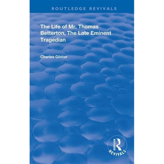Pre-Owned Routledge Revivals The Life of Mr. Thomas Betterton: The Late Eminent Tragedian, (Paperback)