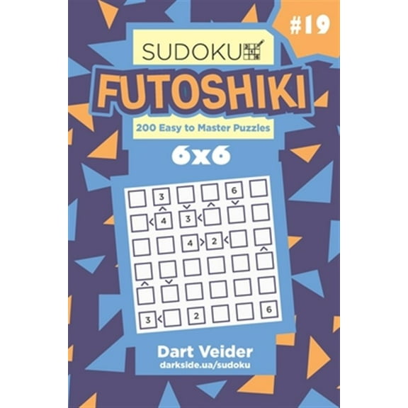Sudoku Futoshiki - 200 Easy to Master Puzzles 6x6 (Volume 19)