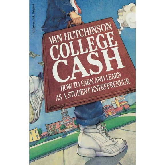 College Cash: How to Earn and Learn as a Student Entrepreneur, (Paperback)