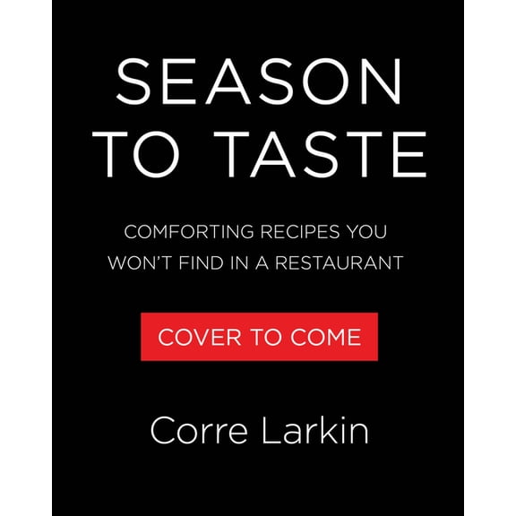 Season to Taste: Comforting Recipes You Won't Find in a Restaurant, (Hardcover)