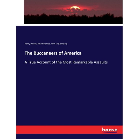 The Buccaneers of America: A True Account of the Most Remarkable Assaults, (Paperback)