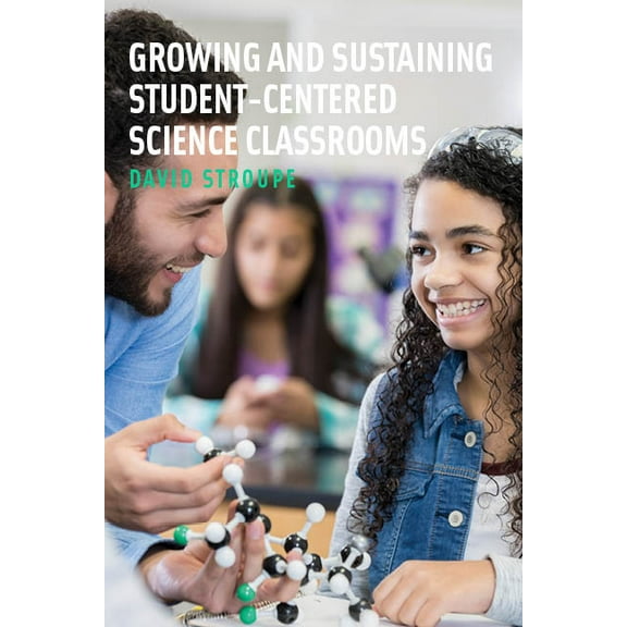 Growing and Sustaining Student-Centered Science Classrooms (Paperback)