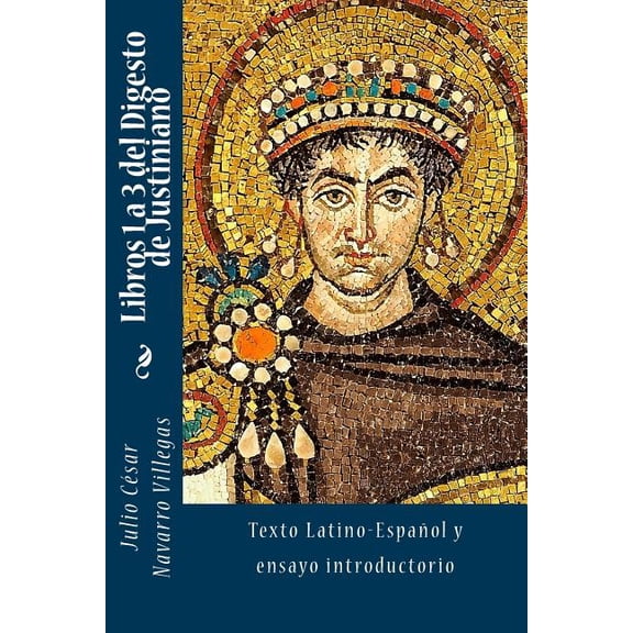 Digesta Iustiniani Imperatoris (VersiÃ³n  Libros 1 a 3 del Digesto de Justiniano: Texto Latino-EspaÃ±ol y ensayo introductorio, Book 1, (Paperback)