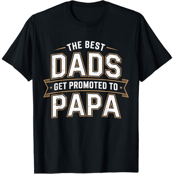 The Best Dads Get Promoted To Papa Grandpa T-Shirt