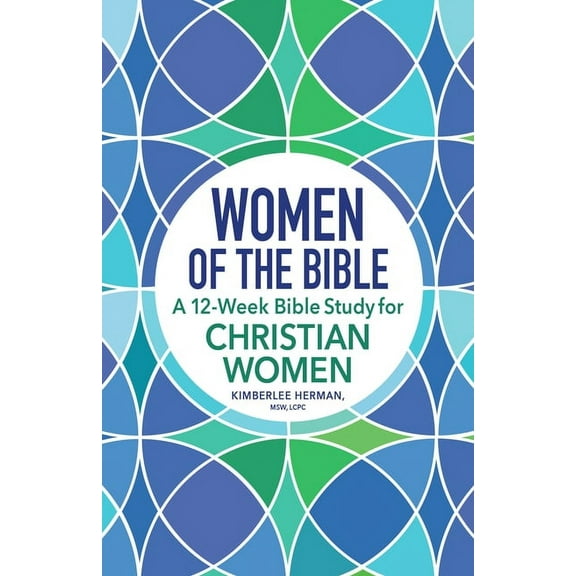 Women of the Bible: A 12-Week Bible Study for Christian Women, (Paperback)