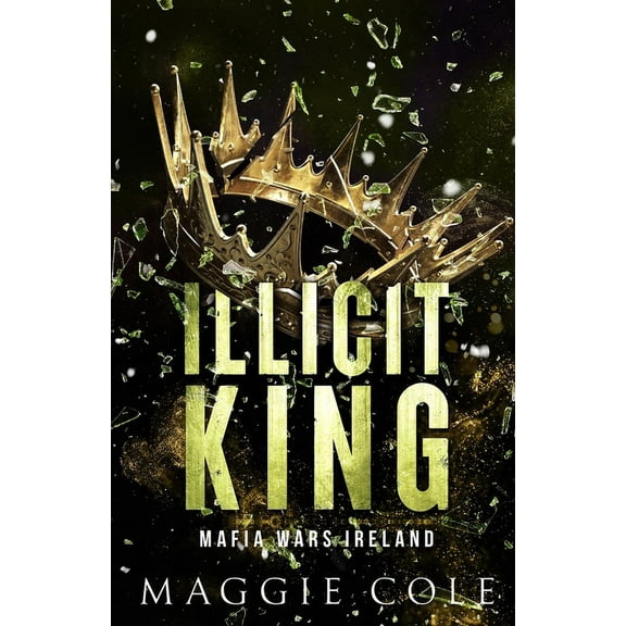 Mafia Wars Ireland Illicit King: An Enemies to Lovers, Age Gap, Dark Mafia Romance, Book 1, (Paperback)