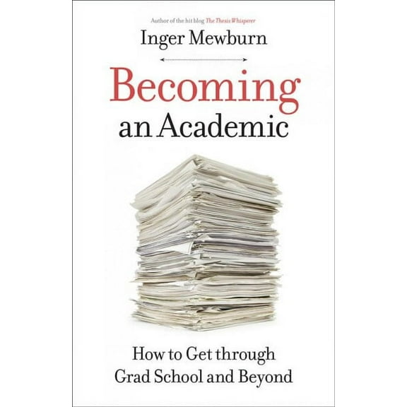 Becoming an Academic: How to Get Through Grad School and Beyond (Paperback)