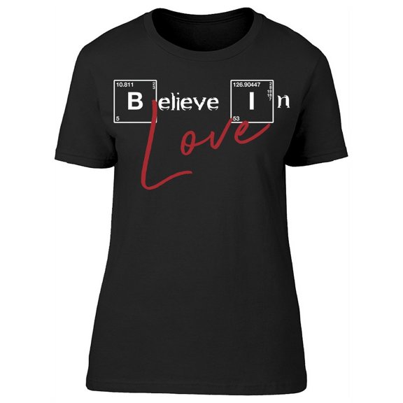 Believe In Love Periodic Table T-Shirt Women -Image by Shutterstock, Female Small