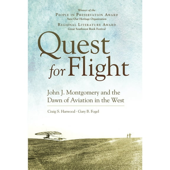 Quest for Flight: John J. Montgomery and the Dawn of Aviation in the West, (Paperback)