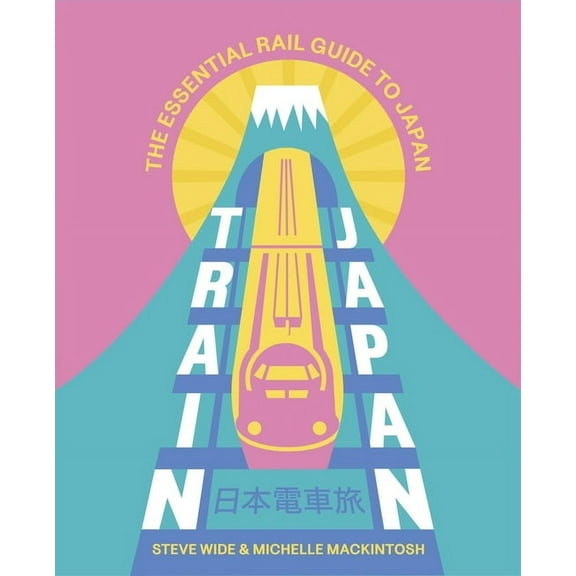 Train Japan: The Essential Rail Guide to Japan, (Paperback)