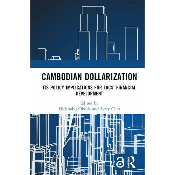 Cambodian Dollarization: Its Policy Implications for LDCs' Financial Development, (Hardcover)
