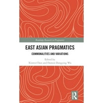 Routledge Research in Pragmatics East Asian Pragmatics: Commonalities and Variations, (Hardcover)