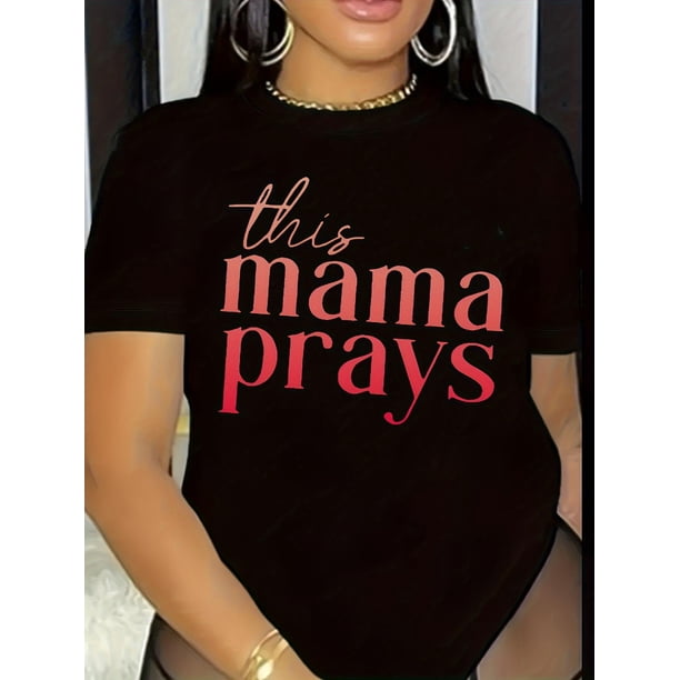 Mama Prays Print T-Shirt, Casual Crew Neck Short Sleeve T-Shirt, Women's  Clothing Tee Tee For Adult, Men, Women, Teen, Teenager, Adolescent, Youth