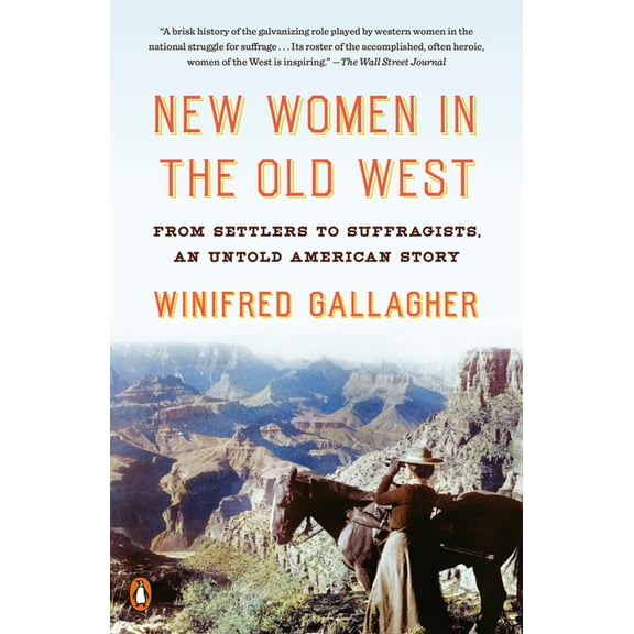 New Women in the Old West: From Settlers to Suffragists, an Untold American Story, (Paperback)