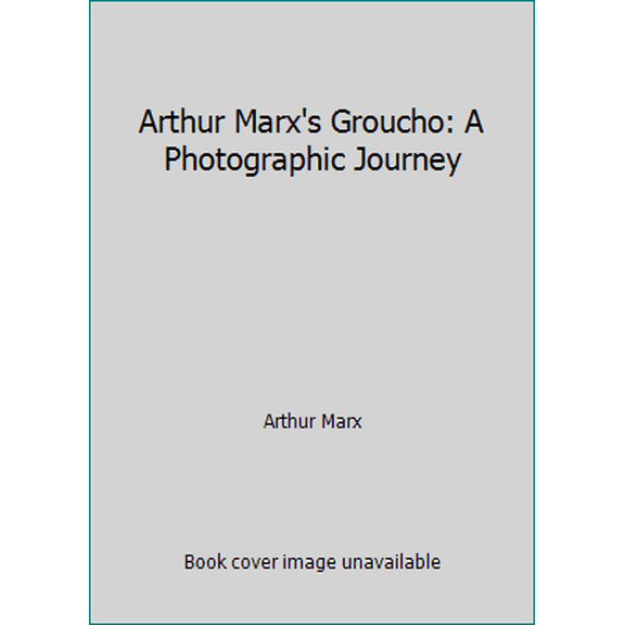 Pre-Owned Arthur Marx's Groucho: A Photographic Journey (Hardcover) 0970714300 9780970714305