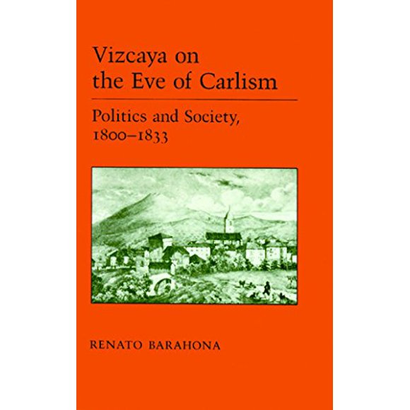 Vizcaya à la Veille du Carlisme: Politique et Société, 1800-1833 (la Série Basque)