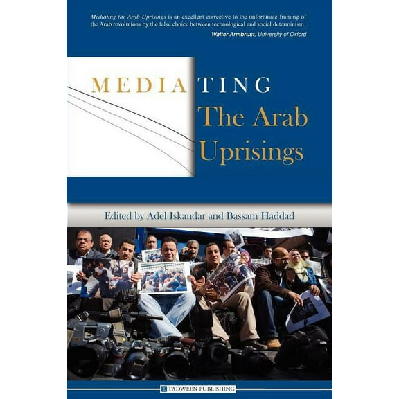 Mediating the Arab Uprisings (Paperback) by Bassam Haddad, Adel Iskandar