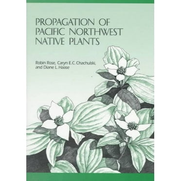 Propagation of Pacific Northwest Native Plants (Paperback)
