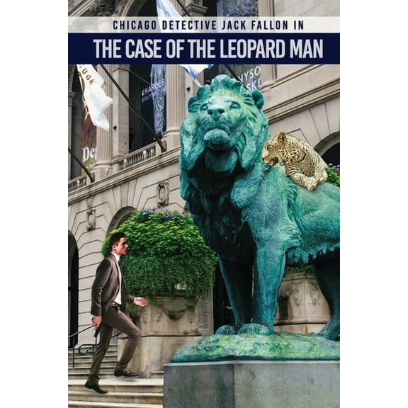 The Chicago Detective Jack Fallon Detective Jack Fallon In The Case of The Leopard Man, Book 4, (Paperback)