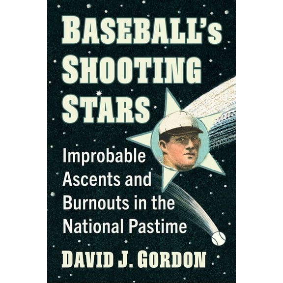 Baseball's Shooting Stars: Improbable Ascents and Burnouts in the National Pastime, (Paperback)