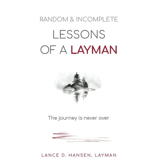 Random & Incomplete Lessons of a Layman: The journey is never over, (Hardcover)