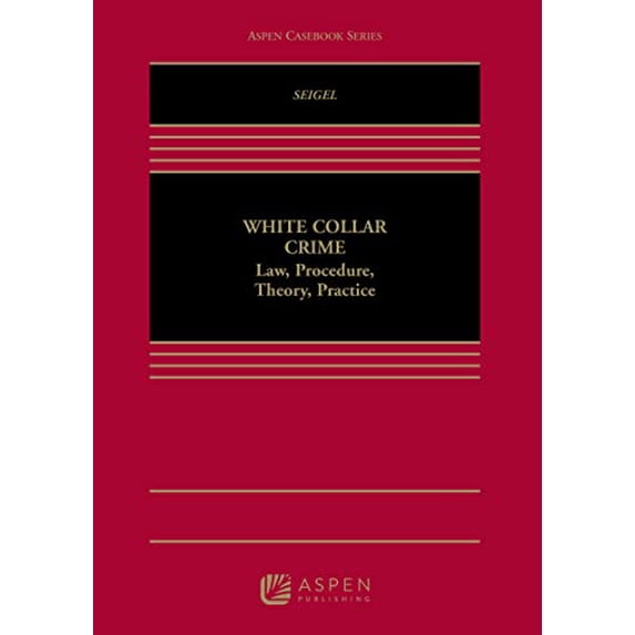 Pre-Owned White Collar Crime: Law, Procedure, Theory, and Practice (Hardcover) 0735596514 9780735596511