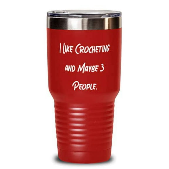 Crocheting Gifts For Men Women, I Like Crocheting and Maybe 3 People, Useful Crocheting 30oz Tumbler, Insulated Tumbler From