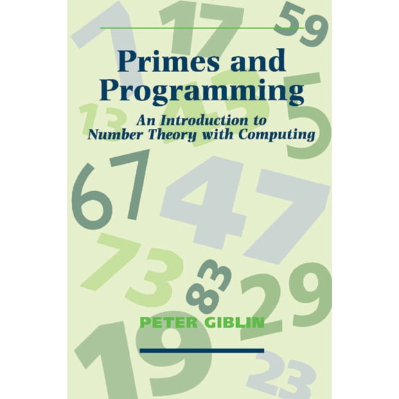 Primes and Programming: An Introduction to Number Theory with Computing, (Paperback)