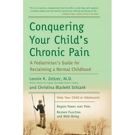 Conquering Your Child's Chronic Pain : A Pediatrician's Guide for Reclaiming a Normal Childhood
