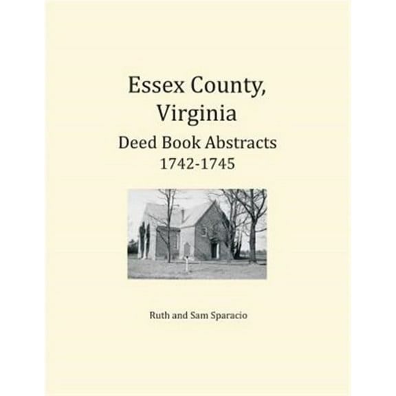 Essex County, Virginia Deed Book Abstracts, 1742-1745 (Paperback) by Ruth Sparacio, Sam Sparacio