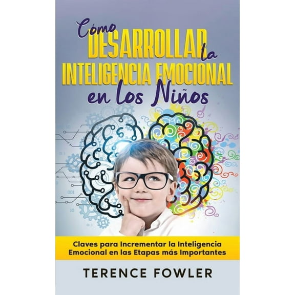 Cómo Desarrollar la Inteligencia Emocional en los Niños: Claves para Incrementar la Inteligencia Emocional en las Etapas, (Paperback)