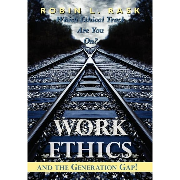 Work Ethics and the Generation Gap!: Which Ethical Track Are You On? (Hardcover)