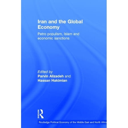 Routledge Political Economy of the Middl Iran and the Global Economy: Petro Populism Islam and Economic Sanctions (Hardcover)