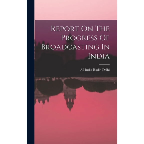 Report On The Progress Of Broadcasting In India, (Hardcover)