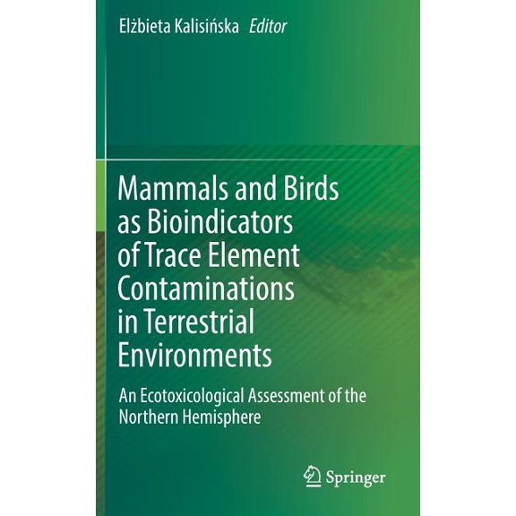 Mammals and Birds as Bioindicators of Trace Element Contaminations in Terrestrial Environments: An Ecotoxicological Asse, (Hardcover)