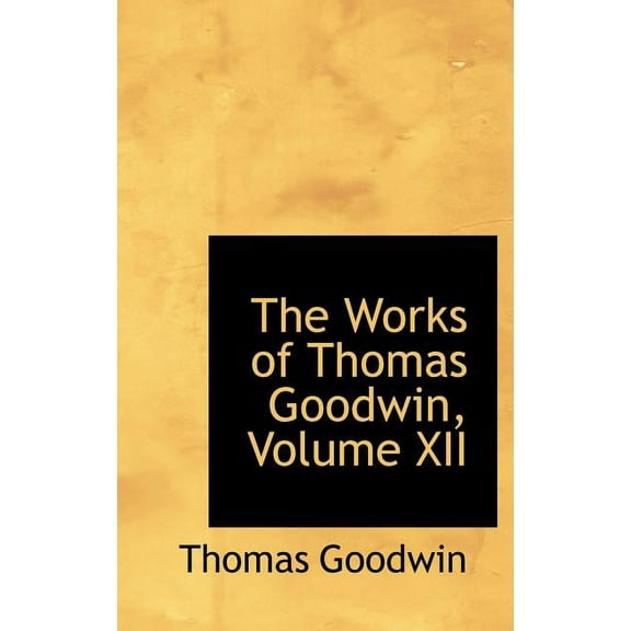 The Works of Thomas Goodwin, Volume XII (Hardcover)