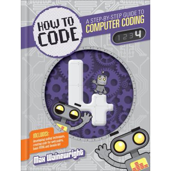 Pre-Owned How to Code Level 4: A Step by Step Guide to Computer Coding (Library Binding) 1939581915 9781939581914