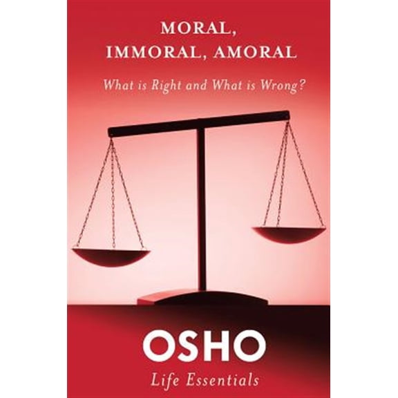 Pre-Owned Osho Life Essentials: Moral, Immoral, Amoral : What Is Right and What Is Wrong? (Paperback)