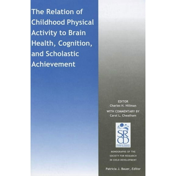 Monographs of the Society for Research in Child Development: The Relation of Childhood Physical Activity to Brain Health, Cognition, and Scholastic Achievement (Paperback)