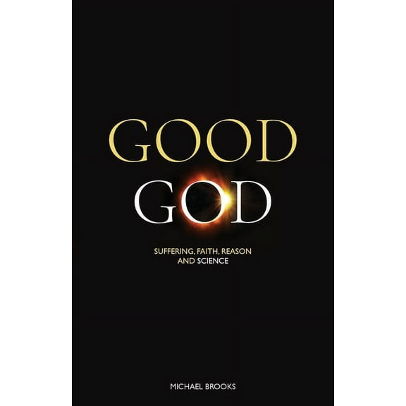 Good God: Suffering, faith, reason and science (Paperback)