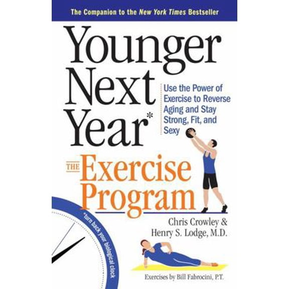 Pre-Owned Younger Next Year: The Exercise Program: Use the Power of Exercise to Reverse Aging and Stay Strong, Fit, and Sexy (Paperback) 0761186123 9780761186120