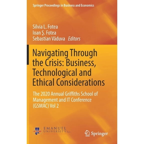 Springer Proceedings in Business and Eco Navigating Through the Crisis: Business, Technological and Ethical Considerations: The 2020 Annual Griffiths School of M, (Hardcover)