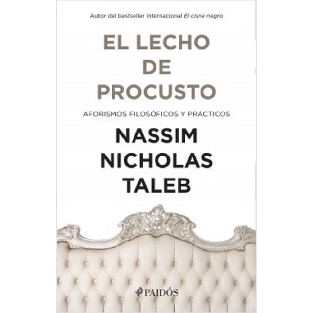 EL LECHO DE PROCUSTO: AFORISMOS FILOSOFICOS Y PRACTICOS PAIDOS NASSIM NICHOLAS TALEB