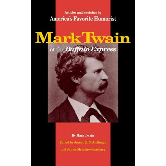 Mark Twain at the Buffalo Express: Articles and Sketches by America's Favorite Humorist, (Hardcover)